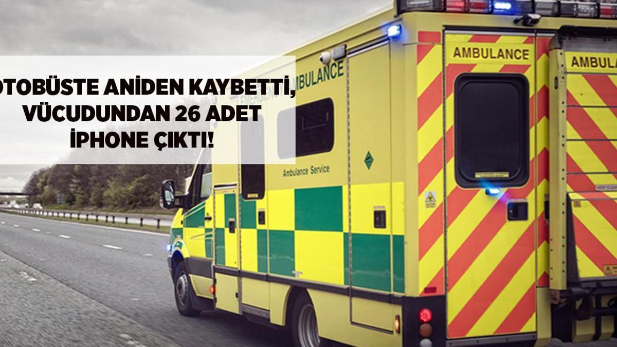 OTOBÜSTE ANİDEN HAYATINI KAYBETTİ, VÜCUDUNDAN 26 ADET İPHONE ÇIKTI!